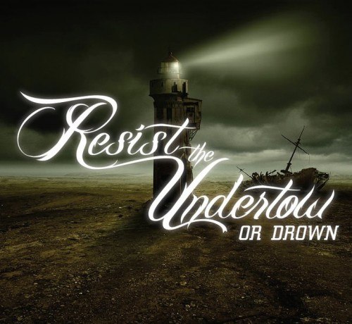 Resist the Undertow - Or Drown [EP] (2012)