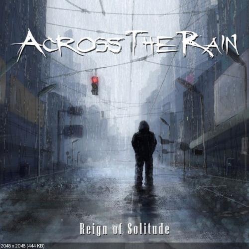 Across The Rain  - Reign Of Solitude (2012)
